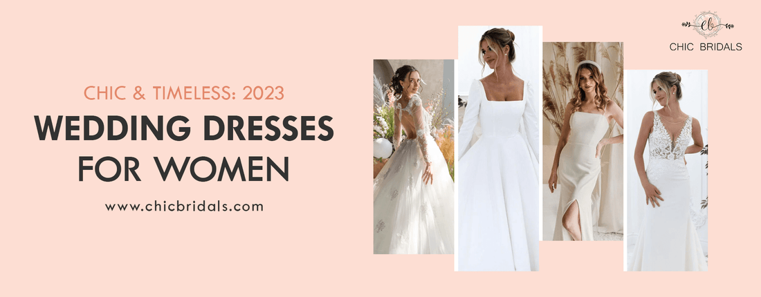 Chic & Timeless: 2023 Wedding Dresses For Women